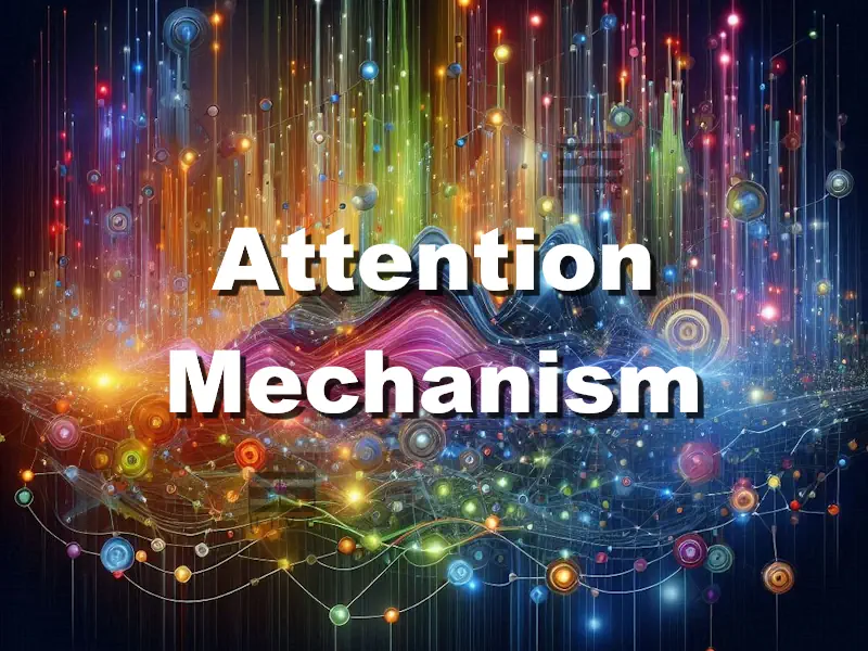 مکانیسم توجه Attention Mechanism در یادگیری عمیق - سایت الکتروهایو